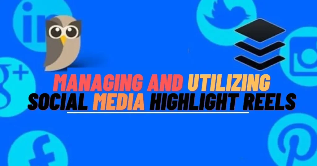 Managing and Utilizing Social Media Highlight Reels