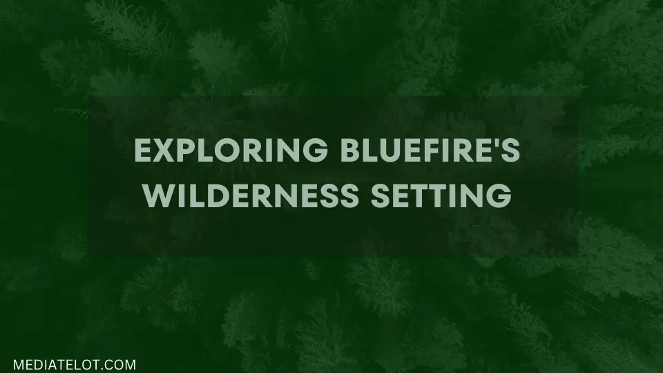 Exploring BlueFire's Wilderness Setting