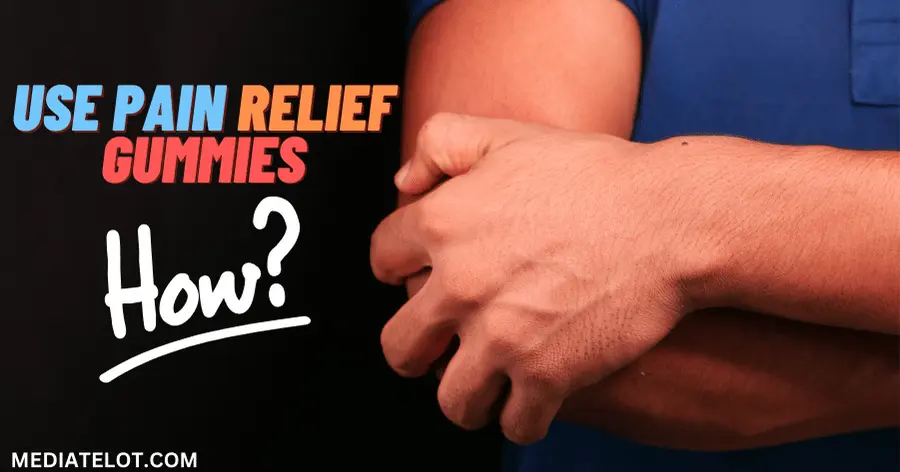 How to Use Pain Relief Gummies