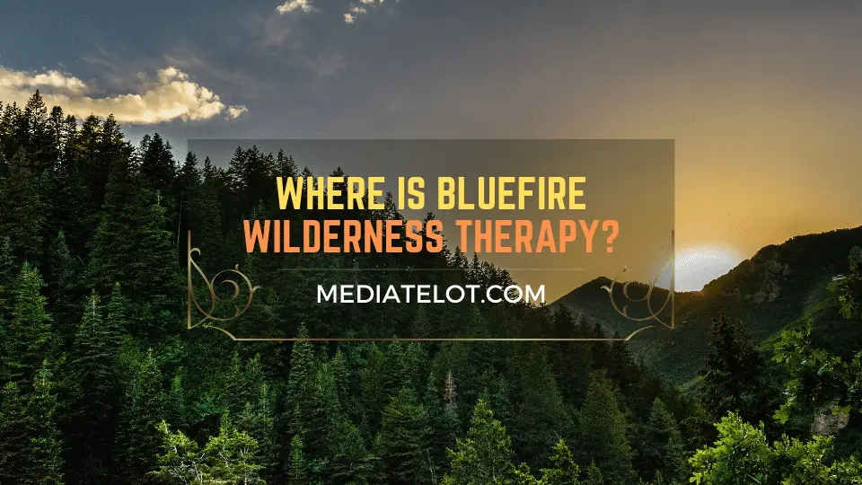 Where is BlueFire Wilderness Therapy