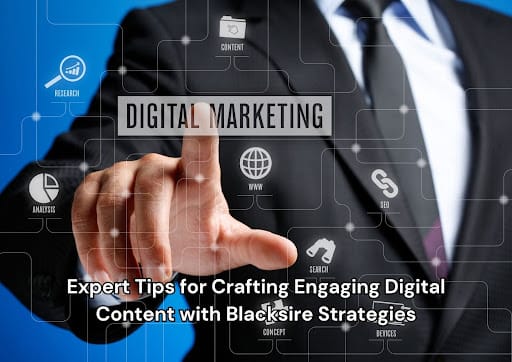 Expert Tips for Crafting Engaging Digital Content with Blacksire Strategies